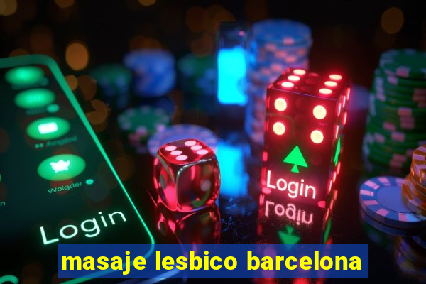 masaje lesbico barcelona